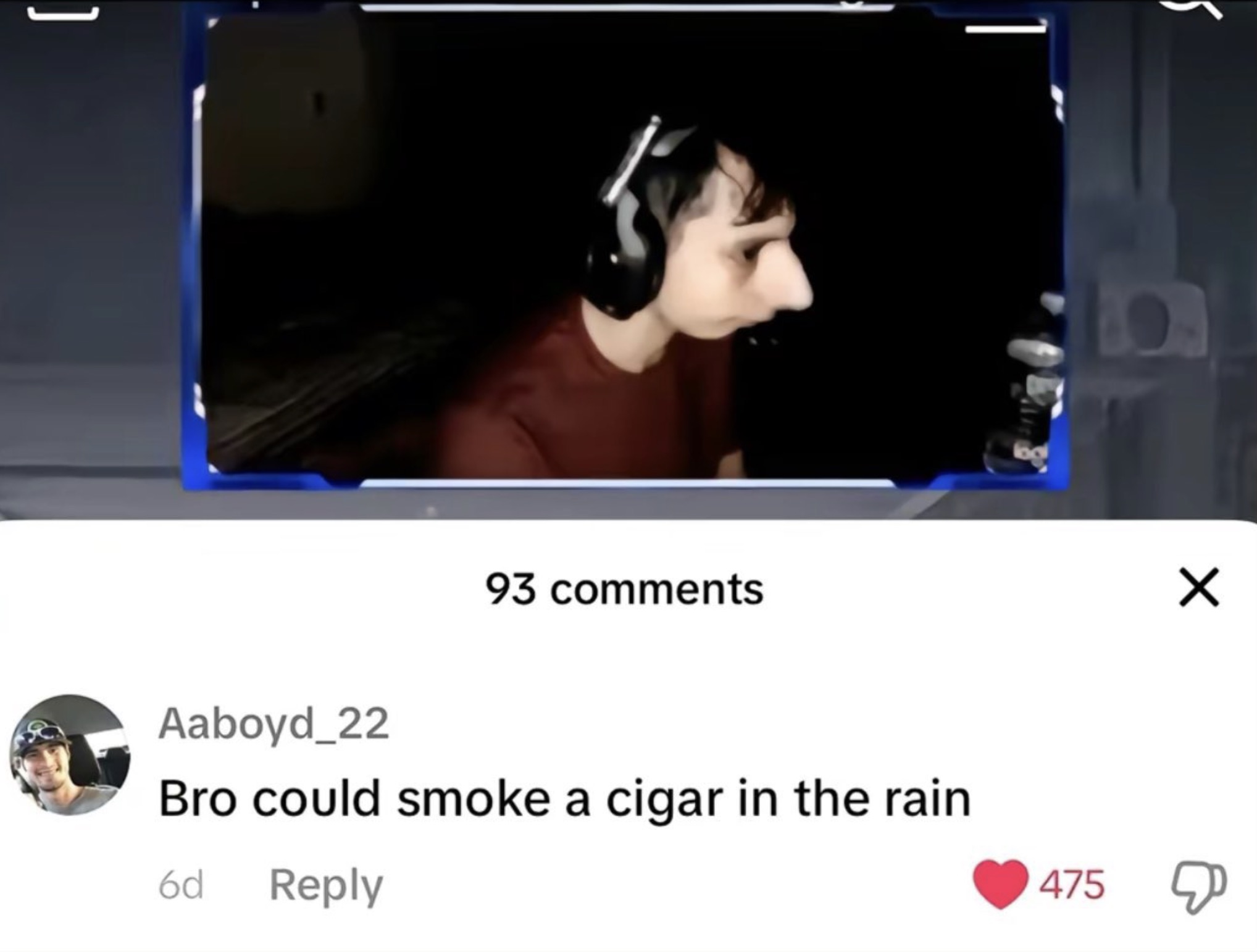 93 5 Aaboyd_22 Bro could smoke a cigar in the rain 6d 475